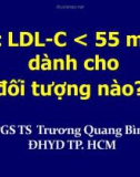 Bài giảng Mức LDL-C < 55 mg% dành cho đối tượng nào - PGS.TS. Trương Quang Bình