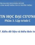 Bài giảng Tin học đại cương (Phần 3): Bài 7 - Kiểu dữ liệu và biểu thức trong C