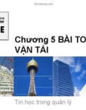 Bài giảng Tin học trong quản lý: Chương 5 - Bài toán vận tải