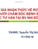 Bài giảng Đánh giá nhận thức về rửa tay của người chăm sóc bệnh sau khi được tư vấn tại BV nhi đồng 2