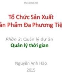 Bài giảng Tổ chức sản xuất sản phẩm đa phương tiện - Phần 3: Quản lý thời gian (Nguyễn Anh Hào)