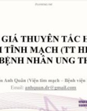 Bài giảng Đánh giá thuyên tắc huyết khối tĩnh mạch (TT HKTM) ở bệnh nhân ung thư - BS. Nguyễn Anh Quân