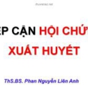 Bài giảng Tiếp cận hội chứng xuất huyết - ThS.BS Phan Nguyễn Liên Anh