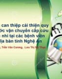 Bài giảng Hiệu quả can thiệp cải thiện quy trình trước vận chuyển cấp cứu ở bệnh nhi tại các bệnh viện trên địa bàn tỉnh Nghệ An - Lê Thanh Hải