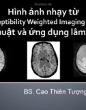 Bài giảng Hình ảnh nhạy từ Susceptibility Weighted Imaging (SWI): Kỹ thuật và ứng dụng lâm sàng - BS. Cao Thiên Tượng