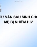 Bài giảng Tư vấn sau sinh cho mẹ bị nhiễm HIV