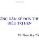 Bài giảng Hướng dẫn kê đơn thuốc điều trị hen - TS. Phạm Huy Thông