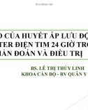 Bài giảng Vai trò của huyết áp lưu động và Holter điện tim 24 giờ trong chẩn đoán và điều trị - BS. Lê Thị Thùy Linh