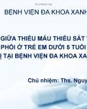 Bài giảng Mối liên quan giữa thiếu máu thiếu sắt và tình trạng mắc bệnh viêm phổi ở trẻ em dưới 5 tuổi được khám và điều trị tại Bệnh viện Đa khoa Xanh Pôn