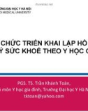 Bài giảng Tổ chức triển khai lập hồ sơ quản lý sức khoẻ theo y học gia đình - PGS.TS. Trần Khánh Toàn