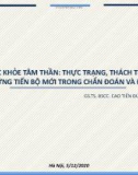 Bài giảng Sức khỏe tâm thần: Thực trạng, thách thức và những tiến bộ mới trong chẩn đoán và điều trị - GS.TS. BSCC Cao Tiến Đức