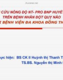 Bài giảng Nghiên cứu nồng độ NT-pro BNP huyết thanh trên bệnh nhân đột quỵ não tại Bệnh viện Đa khoa Đồng Tháp - BS. CKII. Huỳnh thị Thanh Thủy