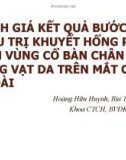 Bài giảng Đánh giá kết quả bước đầu điều trị khuyết hổng phần mềm vùng cổ bàn chân bằng vạt da trên mắt cá ngoài