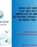 Bài giảng Khảo sát hiệu quả của việc sử dụng Ampicilin và Amoxicilin dự phòng trong ối vỡ non tại Bệnh viện Từ Dũ - ThS.DS. Hoàng Thị Vinh