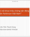 Bài giảng 'Tối ưu hóa điều trị nội khoa triệu chứng vận động ở bệnh nhân Parkinson Việt Nam' - ThS.Bs Trần Thanh Hùng