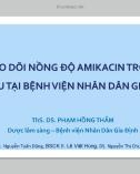 Bài giảng Theo dõi nồng độ Amikacin trong trị liệu tại Bệnh viện Nhân dân Gia Định - ThS. DS. Phạm Hồng Thắm