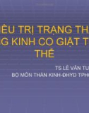 Bài giảng Điều trị trạng thái động kinh co giật toàn thể - TS. Lê Văn Tuấn