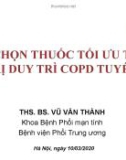 Bài giảng Lựa chọn thuốc tối ưu trong điều trị duy trì COPD tuyến cơ sở - ThS. BS. Vũ Văn Thành