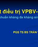 Bài giảng Cập nhật điều trị viêm phổi bệnh viện-viêm phổi thở máy do vi khuẩn kháng đa kháng sinh - PGS. TS. BS. Trần Văn Ngọc