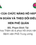 Bài giảng Vai trò của chức năng hô hấp trong chẩn đoán và theo dõi điều trị hen phế quản - BS. Phạm Đình Tài