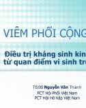 Bài giảng Viêm phổi cộng đồng: Điều trị kháng sinh kinh nghiệm từ quan điểm vi sinh trong viêm phổi cộng đồng - TS. BS. Nguyễn Văn Thành