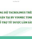 Bài giảng Theo dõi nồng độ Tacrolimus trên bệnh nhân ghép thận tại BV Vinmec Times City - hỗ trợ từ dược lâm sàng