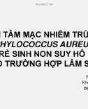 Bài giảng Viêm nội tâm mạc nhiễm trùng do Staphylococcus aureus ở một trẻ sinh non suy hô hấp nặng: Báo cáo trường hợp lâm sàng - BS. Đặng Quốc Bửu