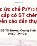 Bài giảng Thuốc ức chế P2Y12 trong NMCT cấp có ST chênh lên: Từ khuyến cáo đến thực hành - PGS. TS. Trương Quang Bình