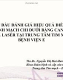 Bài giảng Bước đầu đánh giá hiệu quả điều trị suy tĩnh mạch chi dưới bằng can thiệp RF và laser tại Trung tâm Tim mạch Bệnh viện E - Ths. Bs. Nguyễn Thị Mai Hương