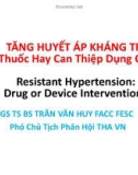 Bài giảng Tăng huyết áp kháng trị thuốc hay can thiệp dụng cụ - PGS. TS. BS. Trần Văn Huy