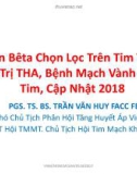 Bài giảng Chẹn bêta chọn lọc trên tim trong điều trị THA, bệnh mạch vành & suy tim, cập nhật 2018 - PGS. TS. BS. Trần Văn Huy