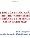 Bài giảng Vai trò của thuốc kháng thụ thể vasopressin ở bệnh nhân suy tim sung huyết có hạ natri máu - PGS.TS Nguyễn Tá Đông