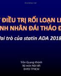 Bài giảng Cập nhật điều trị rối loạn lipid máu trên bệnh nhân đái tháo đường: Vai trò của statin ADA 2018 - Bs. Trần Quang Khánh