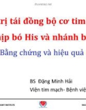 Bài giảng Điều trị tái đồng bộ cơ tim bằng tạo nhịp bó His và nhánh bó trái: Bằng chứng và hiệu quả - BS. Đặng Minh Hải