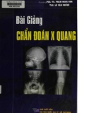 Bài giảng Chẩn đoán X quang: Phần 1 - PGS. TS Phạm Ngọc Hoa