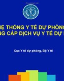 Bài giảng Quản lý y tế - Chương 4: Hệ thống y tế dự phòng và cung cấp dịch vụ y tế dự phòng