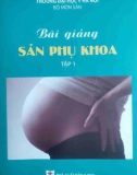 Tập bài giảng sản phụ khoa (Tập 1 - Tái bản lần thứ bảy): Phần 1