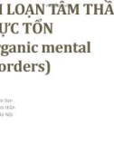 Bài giảng Rối loạn tâm thần thực tổn (Organic mental disorders) - ThS. Bùi Văn San