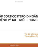 Bài giảng Liệu pháp corticosteroid ngắn ngày trong bệnh lý Tai - Mũi - Họng - TS. BS. Võ Công Minh