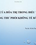 Bài giảng Vai trò của hóa trị trong điều trị nội khoa ung thư phổi không tế bào nhỏ - ThS.BS. Vũ Hà Thanh