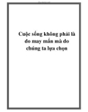 Cuộc sống không phải là do may mắn mà do chúng ta lựa chọn.