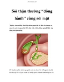 Sỏi thận thường 'đồng hành' cùng sỏi mật