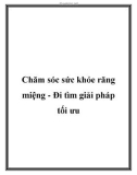 Chăm sóc sức khỏe răng miệng - Đi tìm giải pháp tối ưu