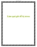 Làm quá giờ dễ bị stress