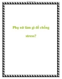 Phụ nữ làm gì để chống stress?