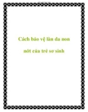 Cách bảo vệ làn da non nớt của trẻ sơ sinh