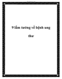 9 lầm tưởng về bệnh ung thư