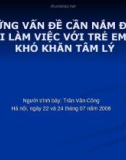 NHỮNG VẤN ĐỀ CẦN NẮM ĐƯỢC KHI LÀM VIỆC VỚI TRẺ EM CÓ KHÓ KHĂN TÂM LÝ