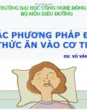 Bài giảng Phương pháp đưa thức ăn vào cơ thể - GV. Vũ Văn Tiến