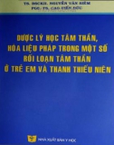 dược lý học tâm thần, hóa liệu pháp trong một số rối loạn tâm thần ở trẻ em và thanh thiếu niên: phần 1